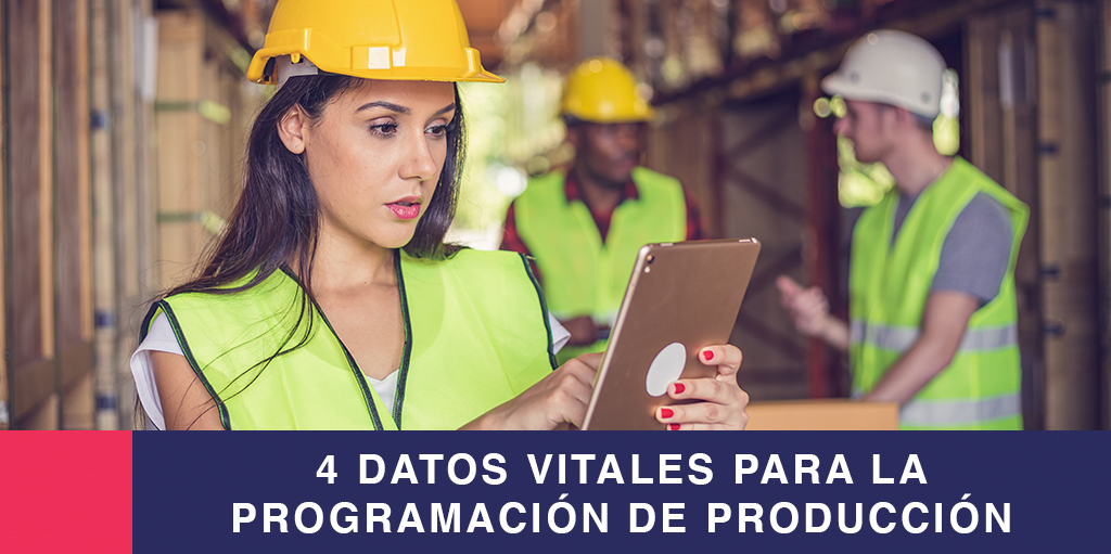 4 datos vitales para la programación de producción