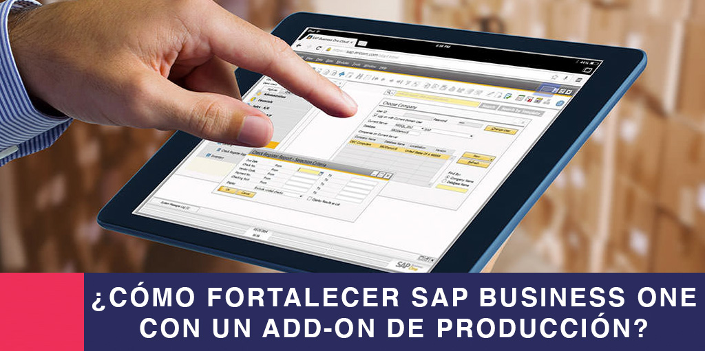 Cómo fortalecer SAP Business One con un add-on de producción