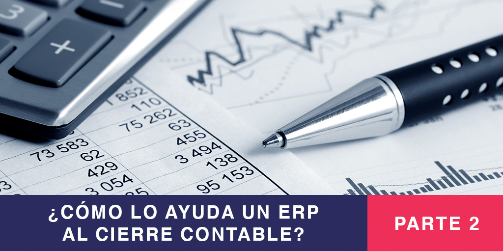 Cómo lo ayuda un ERP al cierre Contable Parte 2