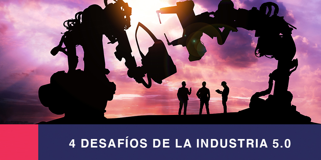 4 Desafíos de la Industria 5.0