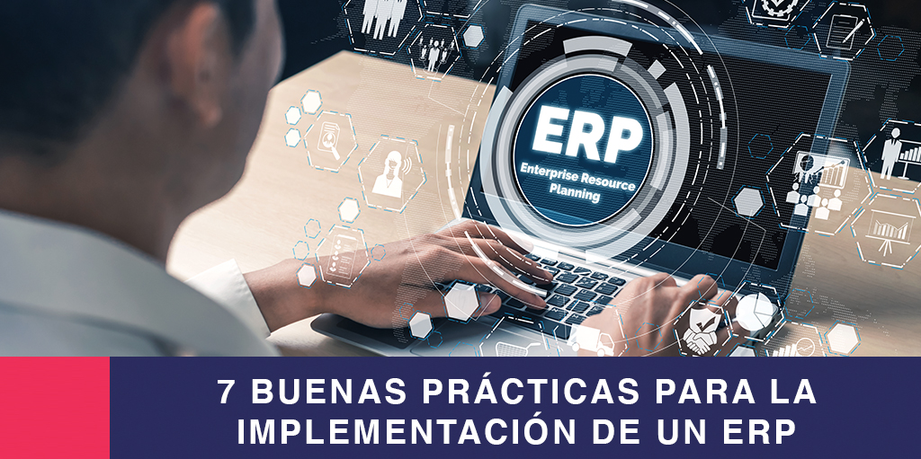 7 Buenas Prácticas para la implementación de un ERP