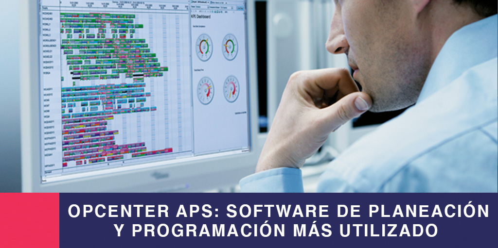 Opcenter APS: El Software de Planeación y Programación Más Utilizado